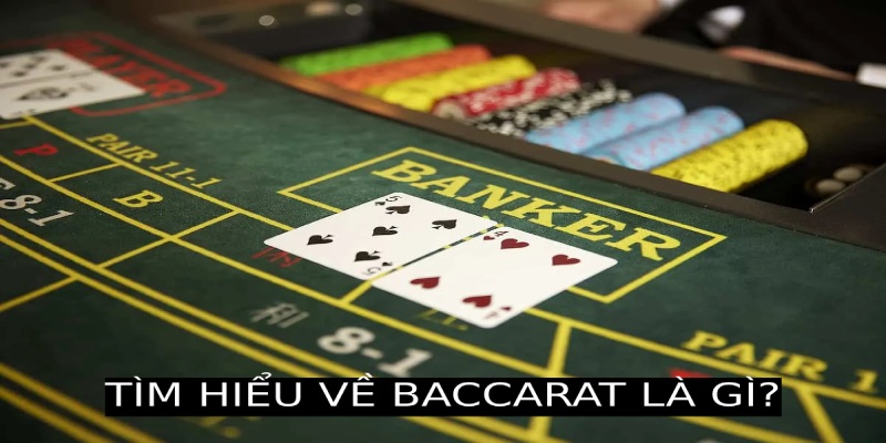 Giải đáp mọi thắc mắc về câu hỏi baccarat là gì?