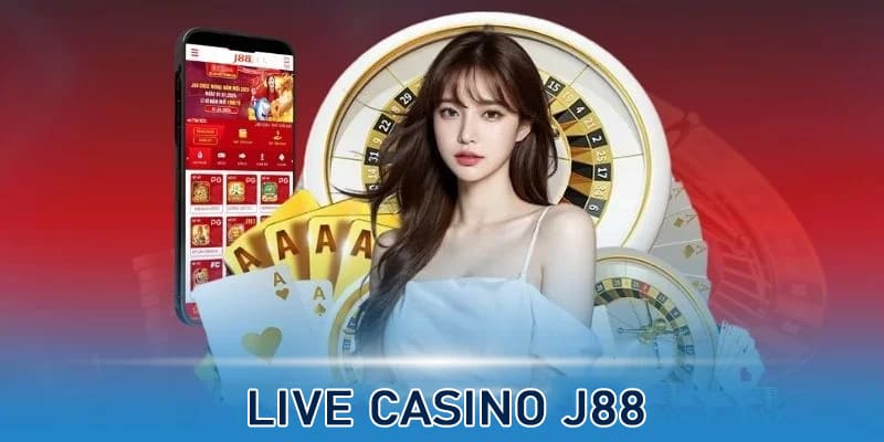 Live Casino J88 đa dạng sảnh chơi với tỷ lệ ăn cao